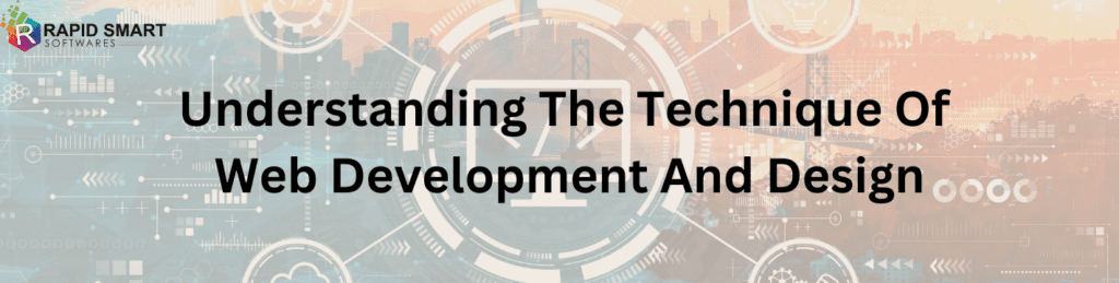 Understanding the Technique of Web Development and Design